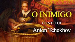 O Inimigo - Anton Tchekhov | Conto Completo