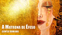 A Matrona de Éfeso | Conto Clássico