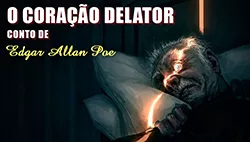 O Coração Revelador (O Coração Delator) - Edgar Allan Poe | Conto Completo