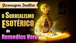 Remedios Varo - Surrealismo Esotérico em 92 Pinturas (1/3): Personagens Insólitos