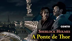 Sherlock Holmes: A Ponte de Thor - Histórias de Detetive | Conto Completo