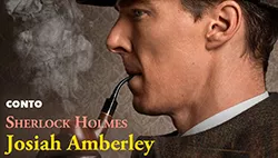 Sherlock Holmes: Josiah Amberley - Histórias de Detetive | Conto Completo