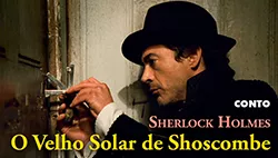 Sherlock Holmes: O Velho Solar de Shoscombe - Histórias de Detetive | Conto Completo