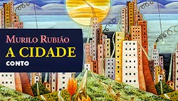A Cidade - Murilo Rubião | Conto Completo