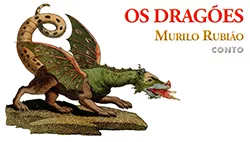Os Dragões - Murilo Rubião | Conto Completo
