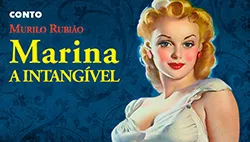 Marina, A Intangível - Murilo Rubião | Conto Completo