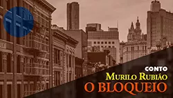 O Bloqueio - Murilo Rubião | Conto Completo