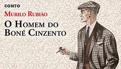 O Homem do Boné Cinzento - Murilo Rubião | Conto Completo