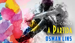 A Partida - Osman Lins | Conto Completo
