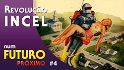 Revolução Incel: o inevitável futuro patriarcal