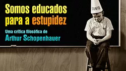 Como a Educação nos torna Burros - segundo Arthur Schopenhauer