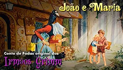 João e Maria | Conto de Fadas Original dos Irmãos Grimm - Completo