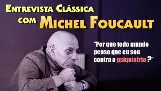 Uma Entrevista com Michel Foucault: Ideologia, Filosofia, Psiquiatria e História em Debate
