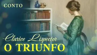 O Triunfo - Clarice Lispector | Conto Completo