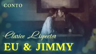 Eu e Jimmy - Clarice Lispector | Conto Completo