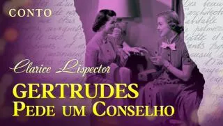 Gertrudes Pede um Conselho - Clarice Lispector | Conto Completo