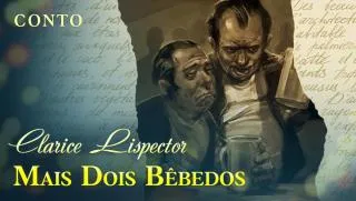 Mais Dois Bêbados - Clarice Lispector | Conto Completo