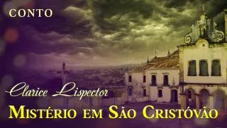 Mistério em São Cristóvão - Clarice Lispector | Conto Completo