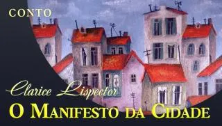 O Manifesto da Cidade - Clarice Lispector | Conto Completo