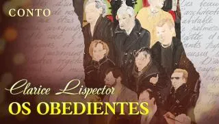 Os Obedientes - Clarice Lispector | Conto Completo