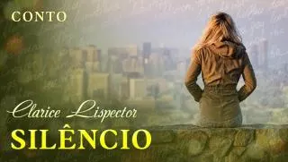 Silêncio - Clarice Lispector | Conto Completo