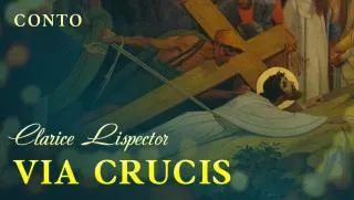 Via Crucis - Clarice Lispector | Conto Completo