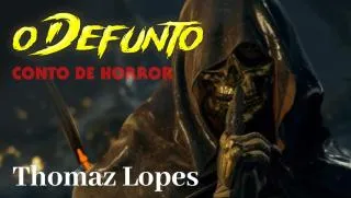 O Defunto - Conto de Horror de Thomaz Lopes