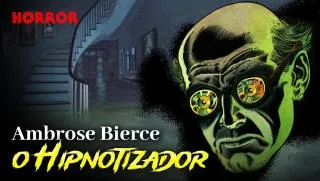 O Hipnotizador - Conto de Horror de Ambrose Bierce