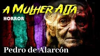 A Mulher Alta - Conto de Horror de Pedro de Alarcón