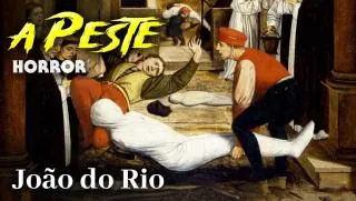 A Peste - Conto de Horror de João do Rio