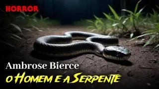 O Homem e a Serpente - Conto de Horror de Ambrose Bierce
