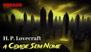 A Cidade sem Nome - Conto de Horror de H. P. Lovecraft