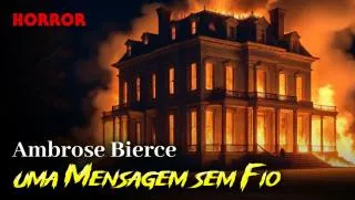 Uma Mensagem sem Fio - Conto de Horror de Ambrose Bierce