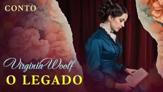 O Legado - Conto de Virginia Woolf