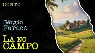 Lá no Campo - Conto de Sergio Faraco