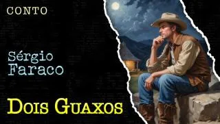 Dois Guaxos - Conto de Sergio Faraco