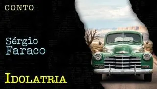 Idolatria - Conto de Sergio Faraco