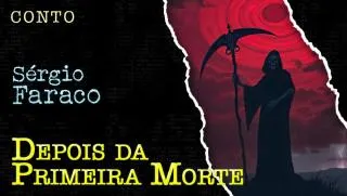 Depois da Primeira Morte - Conto de Sergio Faraco