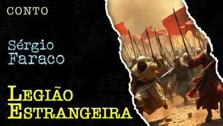 Legião Estrangeira - Conto de Sergio Faraco