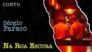 Na Rua Escura - Conto de Sergio Faraco