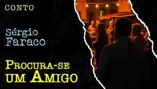 Procura-se um Amigo - Conto de Sergio Faraco
