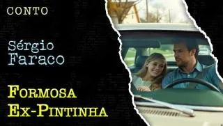 Formosa Ex-Pintinha - Conto de Sergio Faraco