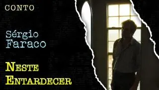 Neste Entardecer - Conto de Sergio Faraco