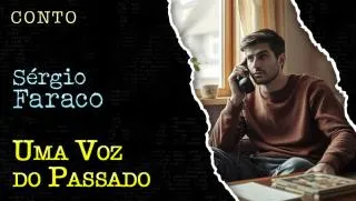 Uma Voz do Passado - Conto de Sergio Faraco