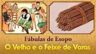 O Velho e o Feixe de Varas - Fábulas de Esopo