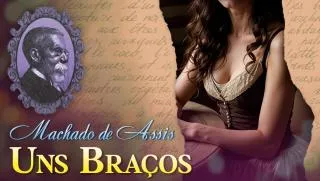 Uns Braços - Machado de Assis | Conto Completo