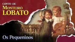 Os Pequeninos - Conto de Monteiro Lobato