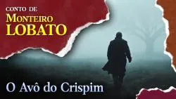 O Avô do Crispim - Conto de Monteiro Lobato