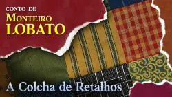 A Colcha de Retalhos - Conto de Monteiro Lobato