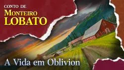 A Vida em Oblivion - Conto de Monteiro Lobato